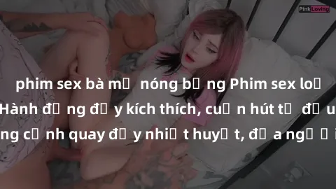 phim sex bà mẹ nóng bỏng Phim sex loạn luân Nhật Bản: Hành động đầy kích thích, cuốn hút từ đầu đến cuối. Những cảnh quay đầy nhiệt huyết, đưa người xem vào thế giới độc đáo của tình thân. Đừng bỏ lỡ!