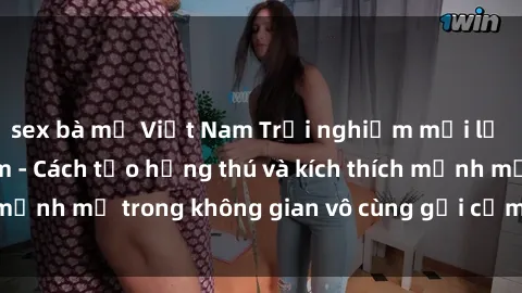 sex bà mẹ Việt Nam Trải nghiệm mới lạ với sex phòng tắm - Cách tạo hứng thú và kích thích mạnh mẽ trong không gian vô cùng gợi cảm và lãng mạn