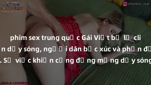 phim sex trung quốc Gái Việt bị lộ clip sex khiến dư luận dậy sóng, người dân bức xúc và phản đối gay gắt. Sự việc khiến cộng đồng mạng dậy sóng và yêu cầu xử lý nghiêm ngặt.