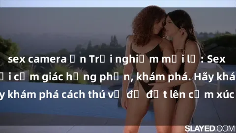 sex camera ẩn Trải nghiệm mới lạ: Sex trong xe hơi đem lại cảm giác hưng phấn, khám phá. Hãy khám phá cách thú vị để đốt lên cảm xúc trong cuộc tình!