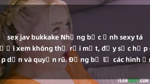 sex jav bukkake Những bức ảnh sexy tá gợi cảm khiến người xem không thể rời mắt, đầy sức hấp dẫn và quyến rũ. Đừng bỏ lỡ các hình ảnh nóng bỏng này!