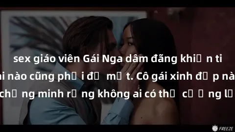 sex giáo viên Gái Nga dâm đãng khiến tim bất cứ chàng trai nào cũng phải đỏ mặt. Cô gái xinh đẹp này đã chứng minh rằng không ai có thể cưỡng lại khi cô làm tình đắm say.