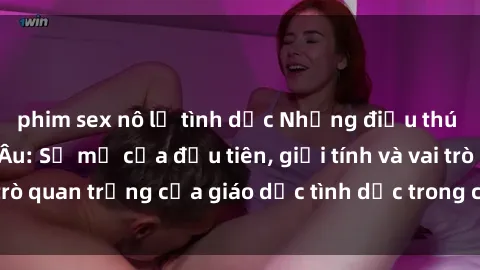 phim sex nô lệ tình dục Những điều thú vị về sex ở Bắc Âu: Sự mở cửa đầu tiên, giới tính và vai trò quan trọng của giáo dục tình dục trong các quốc gia này.