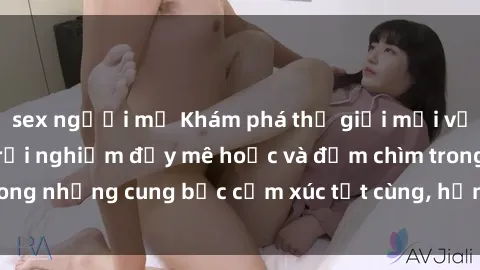 sex người mỹ Khám phá thế giới mới với sex người lớn: trải nghiệm đầy mê hoặc và đắm chìm trong những cung bậc cảm xúc tột cùng, hứng khởi và cuốn hút.