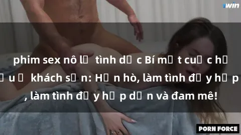 phim sex nô lệ tình dục Bí mật cuộc hẹn gái Việt lần đầu ở khách sạn: Hẹn hò, làm tình đầy hấp dẫn và đam mê!
