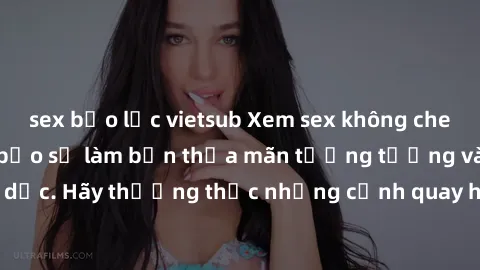 sex bạo lực vietsub Xem sex không che HD miễn phí đảm bảo sẽ làm bạn thỏa mãn tưởng tượng và nhu cầu tình dục. Hãy thưởng thức những cảnh quay hấp dẫn và mãnh liệt ngay bây giờ!