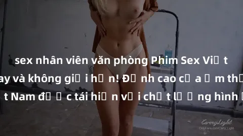 sex nhân viên văn phòng Phim Sex Việt Nam HD - Xem ngay và không giới hạn! Đỉnh cao của ẩm thực tình dục Việt Nam được tái hiện với chất lượng hình ảnh sắc nét. Hãy thưởng thức ngay!
