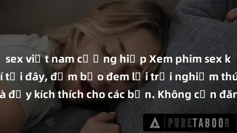 sex việt nam cưỡng hiếp Xem phim sex không che miễn phí tại đây, đảm bảo đem lại trải nghiệm thú vị và đầy kích thích cho các bạn. Không cần đăng ký, hoàn toàn miễn phí.