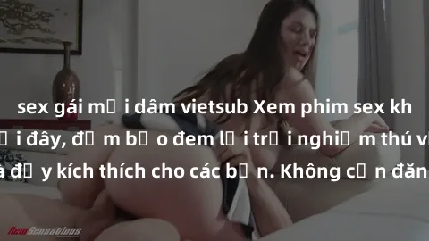 sex gái mại dâm vietsub Xem phim sex không che miễn phí tại đây, đảm bảo đem lại trải nghiệm thú vị và đầy kích thích cho các bạn. Không cần đăng ký, hoàn toàn miễn phí.